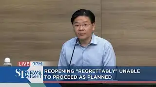 Reopening "regrettably" unable to proceed as planned | ST NEWS NIGHT