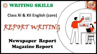 Report Writing | How to write Newspaper and School Magazine Report | Format, Example | CBSE 11 & 12
