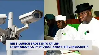 Reps Launch Probe into Failed $460m Abuja CCTV Project Amid Rising Insecurity