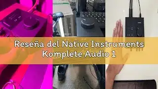 Reseña del Native Instruments Komplete Audio 1