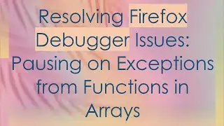 Resolving Firefox Debugger Issues: Pausing on Exceptions from Functions in Arrays