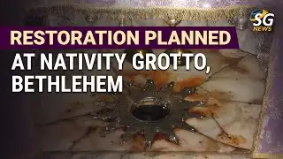 Restoration Planned At Nativity Grotto, Bethlehem | SG News