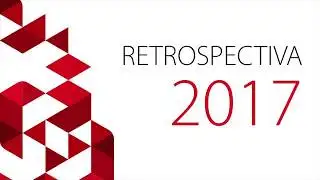 Retrospectiva 2017 - Parte 1