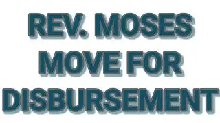 REV. MOSES IN ACTION ON DISBURSEMENT TODAY