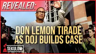 REVEALED: Don Lemon Tirade as DOJ Builds Case