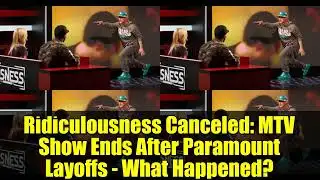 Ridiculousness Canceled: MTV Show Ends After Paramount Layoffs - What Happened?