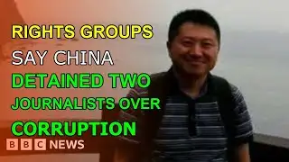 RIGHTS GROUPS SAY CHINA DETAINED TWO JOURNALISTS OVER CORRUPTION REPORT | Neuron News