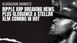 RIPPLE XRP BREAKING NEWS PLUS GLOBIANCE & STELLAR XLM