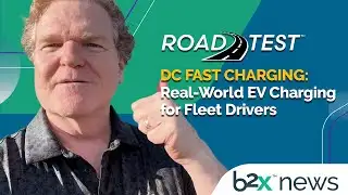 Road Test: DC Fast Charging | Real-World EV Charging for Fleet Drivers