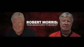 Robert Morris | From megachurch to mugshot