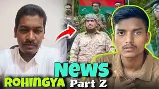 Rohingya News Part 2 // Ayoub Omar Video || Rohingya video || AZ ROFIQ WB