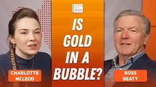 Ross Beaty: Gold, Silver in "Bubble Territory," What Happens Next?