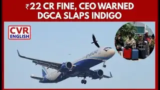 Rs. 22 Crore Fine on IndiGo, CEO Warned | DGCA Action After Massive Flight Disruptions