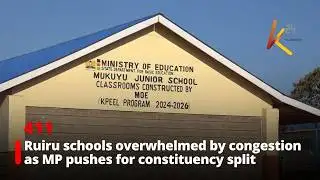 Ruiru schools overwhelmed by congestion as MP pushes for constituency split