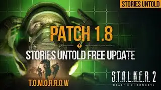 S.T.A.L.K.E.R. 2 - Patch 1.8 / Stories Untold SOON! Free Content Update