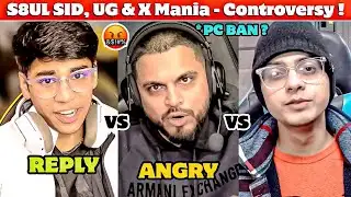 S8UL Sid, UG Ayush & X Mania - Controversy ?🤬|| S8UL SID - Angry & STOP PC Ban , UG Ayush - Reply !🙏