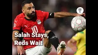 Salah’s AFCON run means Liverpool wait a little longer