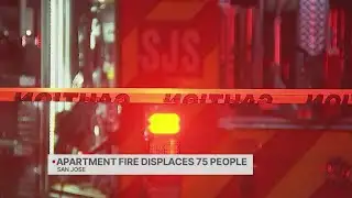 San Jose apartment fire displaces 75 people