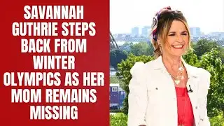 Savannah Guthrie Steps Back From Winter Olympics as Her Mom Remains Missing