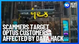 Scammers Target Optus Data Breach Victims | 10 News First