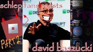 Schlep fans roasts david baszucki (part 2)