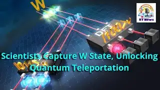 Scientists Capture W State, Unlocking Quantum Teleportation