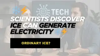 Scientists Discover Ice Can Generate Electricity ❄️⚡