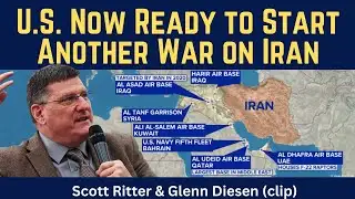 Scott Ritter (clip): U.S. Now Ready to Start Another War on Iran