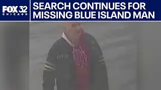 Search continues for missing Blue Island man