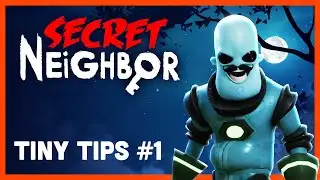 Secret Neighbor: Tiny Tips Episode 1 - Back to Basics