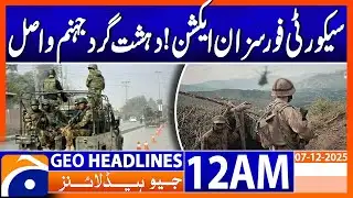 Security Forces Strike! Major Terror Plot Foiled | Headlines Geo News 12 AM (7 December 2025)