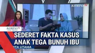 Sederet Fakta Kasus Anak Tega Bunuh Ibu