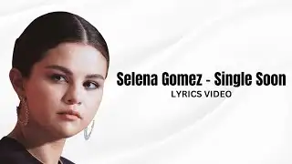 Selena Gomez - Single Soon  (LYRICS)