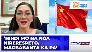 Sen. Risa, pinalagan ang mga patutsada at papanakot ng China sa mga opisyal ng bansa | Balitapatan
