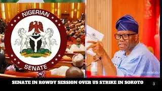 SENATE IN ROWDY SESSION OVER US STRIKE IN SOKOTO