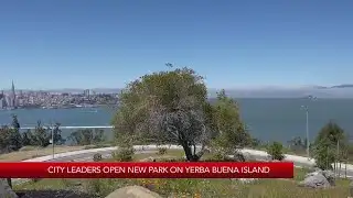 SF city leaders open new park on Yerba Buena Island