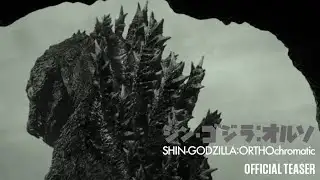 SHIN GODZILLA:ORTHOchromatic Official Teaser