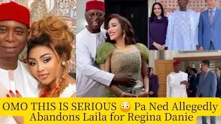 Shocking news🔥 Did Pa Ned Abandon Laila for Regina Daniels? Full Story Explained
