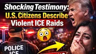 Shocking Testimony: U.S. Citizens Describe Violent ICE Raids”