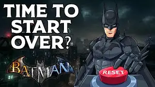 Should Rocksteady REBOOT The Batman Arkham Universe?