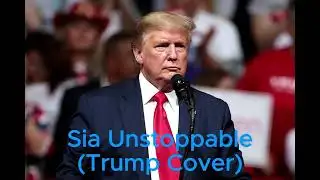 Sia - Unstoppable (Trump Cover)