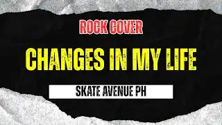 Skate Avenue PH - Changes In My Life (Rock Cover)