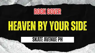 Skate Avenue PH - Heaven By Your Side (Rock Cover)