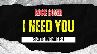 Skate Avenue PH - I Need You (Rock Cover)