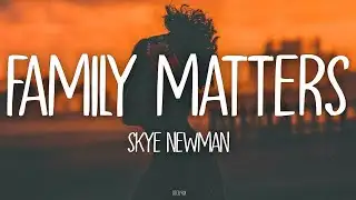 Skye Newman - Family Matters (Lyrics)
