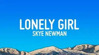 Skye Newman - Lonely Girl (Lyrics)