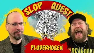 Slop Quest 116: Pluderhosen 