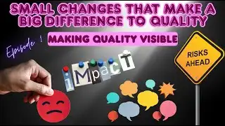 Small Changes That Make a Big Difference To Quality Series: Ep1 - Making Quality Visible