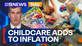Soaring childcare costs adding to inflation pressures | 9 News Australia