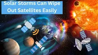 Solar Storms Can Wipe Out Satellites Easily (Space News)